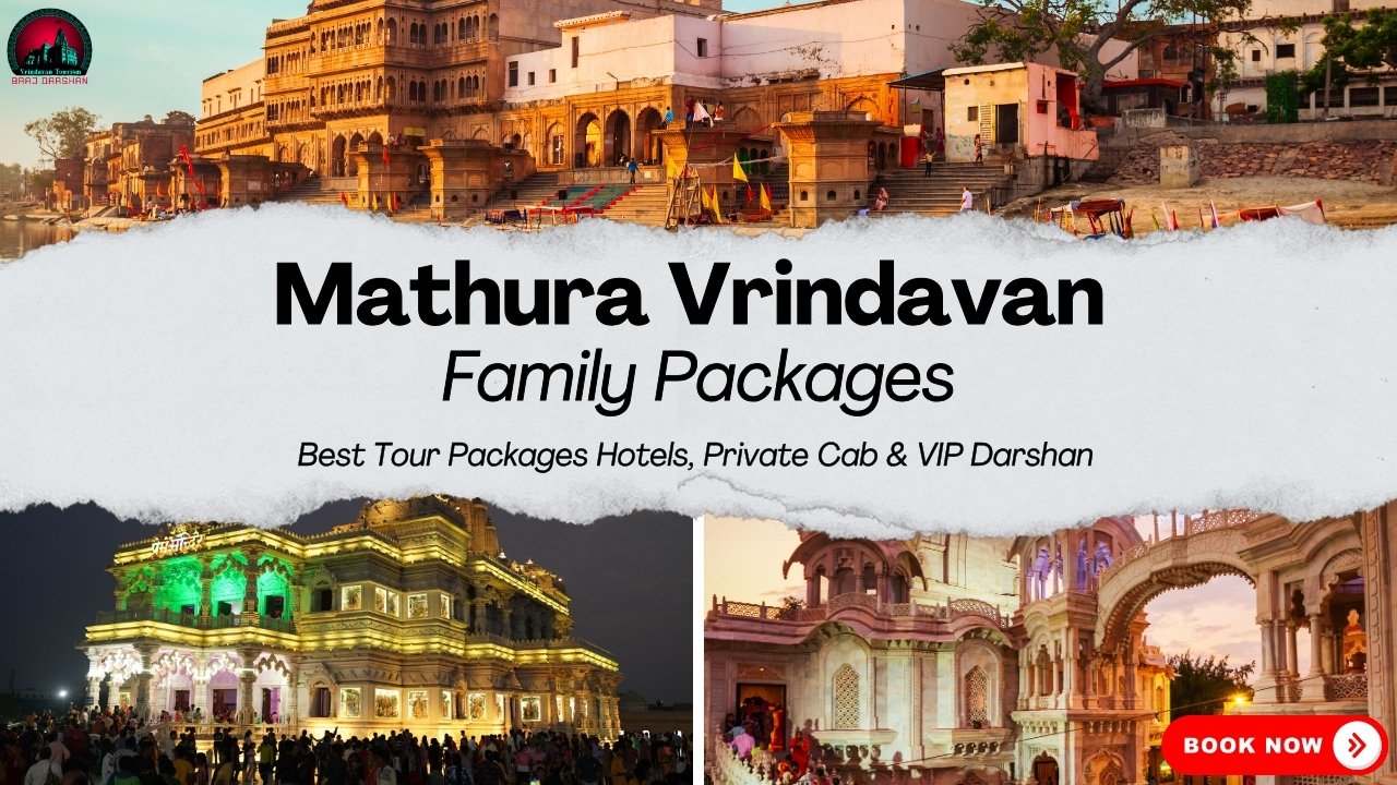 Mathura Vrindavan Family Tour Packages, Best Hotels, Private Cab & VIP Darshan